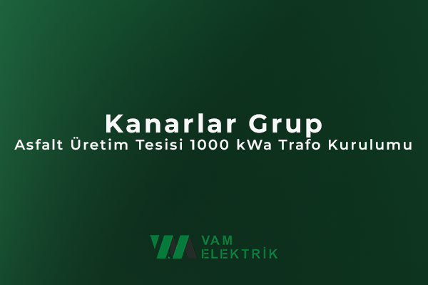 Kanarlar Grup Asfalt Üretim Tesisi